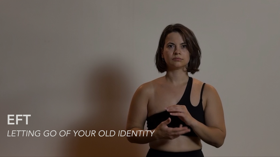 17. EFT - Letting Go Of Your Old Identity